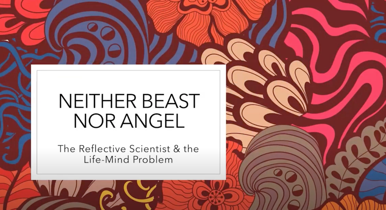 Neither Beast nor Angel: The Reflective Scientist and the Life-Mind Problem (Sebastjan Vörös)
